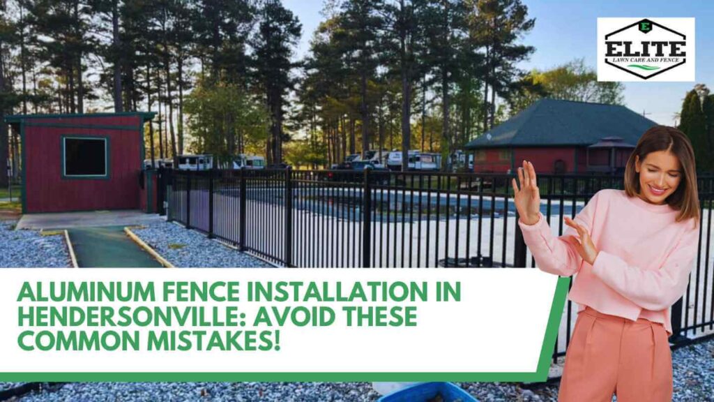 Aluminum Fence Installation in Hendersonville: Avoid These Common Mistakes!