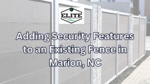 Adding Security Features to an Existing Fence in Marion